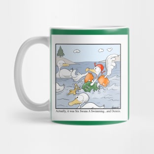 Actually, it was Six Swans A Swimming…and Dennis. Mug